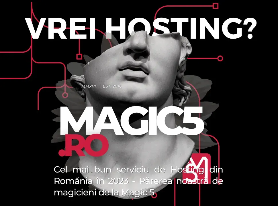 Cel mai bun serviciu de Hosting din Romănia în 2023 - Părerea noastră de magicieni de la Magic 5